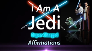 I AM A Jedi - I AM One with the Force - Super-Charged Affirmations