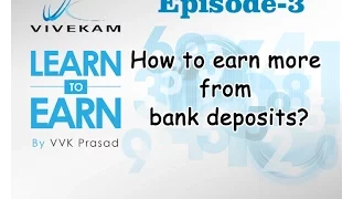 Vivekam: Learn to Earn Episode-3 (How to earn more from bank deposits?)