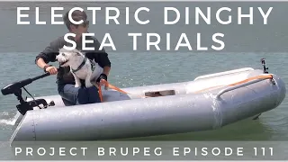 DIY Electric Dinghy Sea trials, Part 5 - Project Brupeg Ep. 111