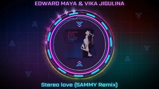 Edward Maya & Vika Jigulina - Stereo Love (SAMMY Remix)