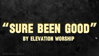 “Sure Been Good” | by Elevation Worship, Feat. Tiffany Hudson | Lyrics