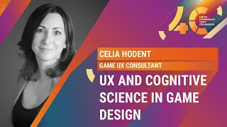 UX and Cognitive Science in Game Design/ Celia Hodent, Game UX Consultant