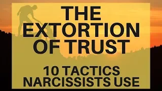 The Extortion of Trust | 10 tactics that narcissists use