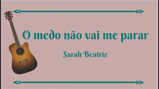 O MEDO NÃO VAI ME PARAR  |Sarah Beatriz | VOCAL