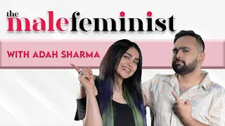 The Male Feminist ft. Adah Sharma with Siddhaarth Aalambayan Ep 29