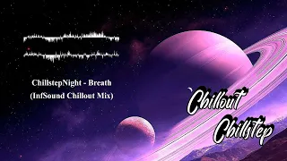 ChillstepNight - Breath (InfSound LowBeat Mix) |Chillstep • Ambient • Chillout|