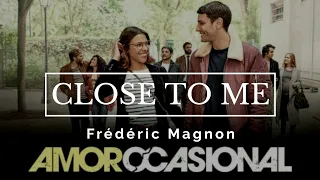 Amor Ocasional (Plan Coeur) - Close to me - Frédéric Magnon