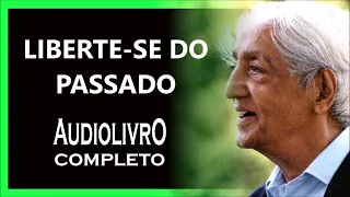 LIBERTE SE DO PASSADO, KRISHNAMURTI DUBLADO