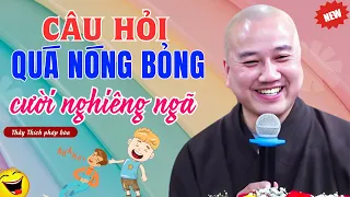 "CƯỜI NGHIÊNG NGẢ" Với Câu Hỏi Quá "NÓNG BỎNG" Của Phật Tử | Vấn Đáp Mới Nhất Thích Pháp Hòa