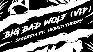 Skelecta Feat. Hybrid Theory - Big Bad Wolf (Skelecta VIP) [2016]