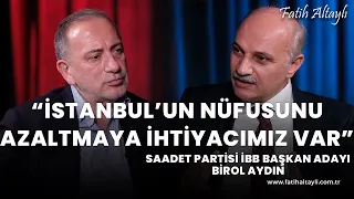 "İnsanımız gerekli hürmeti göremiyor!" Saadet Partisi İBB Başkan Adayı Birol Aydın & Fatih Altaylı