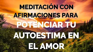 Meditación y Afirmaciones. POTENCIA tu AUTOESTIMA en el AMOR ❤️