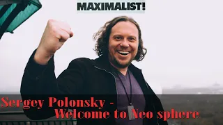 Сергей Полонский - Welcome to Neo sphere ( часть 2 ) | Maximalist