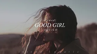 good girl - aquilo (slowed)