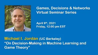 Games, Decisions & Networks Seminar by Michael I. Jordan (UC Berkeley), April 9 2021