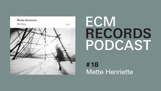 Podcast #18 - Mette Henriette | ECM Records