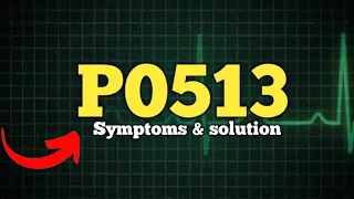 Error code P0513 symptoms cause & Solution