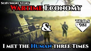 Wartime Economy & I met the Human three times  | Humans are space Orcs | HFY | TFOS981