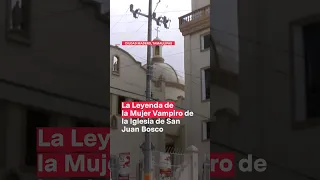 La Mujer Vampiro: La leyenda de la iglesia de San Juan Bosco - N+ #Shorts