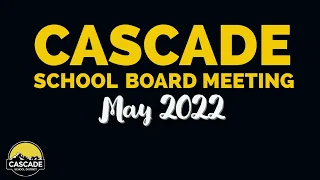 Cascade School Board Meeting: May 2022