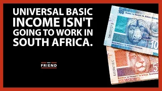 Universal basic income isn't going to work in South Africa.
