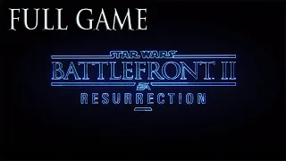 STAR WARS BATTLEFRONT 2 RESURRECTION Gameplay Walkthrough Full Game Story Campaign | No commentary