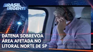 Datena sobrevoa área afetada no Litoral Norte de SP