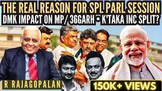 R Rajagopalan • The Real Reason for Spl Parl session • DMK impact on MP/ 36garh • K'taka INC split?