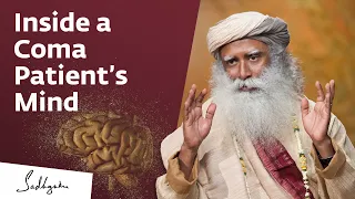 What Happens In a Coma Patient’s Mind? | Sadhguru