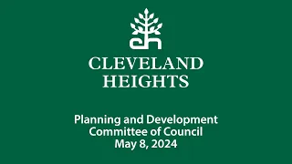 Cleveland Heights Planning and Development Committee of Council May 8, 2024