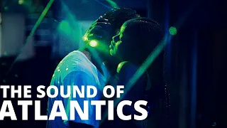 Atlantics: A Film Asking You To Listen