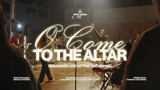 O Come To The Altar | Common Gathering