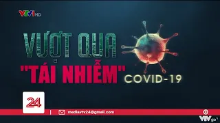 Tiêu điểm: Vượt qua "tái nhiễm" COVID-19 | VTV24