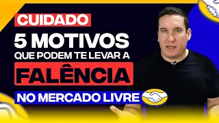 CUIDADO! ESSE 5 MOTIVOS PODEM TE LEVAR  A FALÊNCIA NO MERCADO LIVRE!