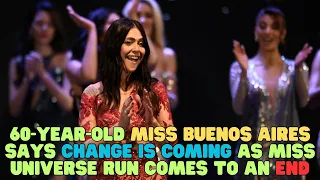 60-year-old Miss Buenos Aires says change is coming as Miss Universe run comes to an end