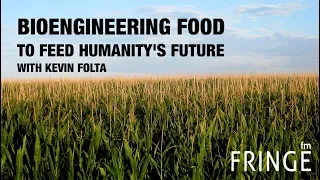 Kevin Folta Interview - Bioengineering Food to Feed Humanity's Future