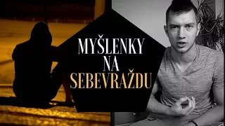 Myšlenky na Sebevraždu (nejsem dostatečně dobrý a nevím proč dál žít)