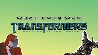 What Even Was Transformers: Revenge of the Fallen?