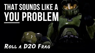 Roll a D20 Frag - That sounds like a YOU PROBLEM... (Cursed Halo)