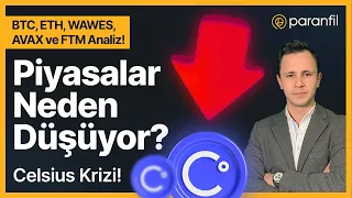 Piyasalar Neden Düşüyor? Celsius Krizi! BTC, ETH, WAVES, AVAX ve FTM Analiz