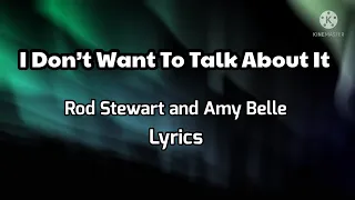 Rod Stewart and Amy Belle- I Don’t Want To Talk About It, Lyrics