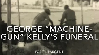 George “Machine-Gun” Kelly’s Funeral