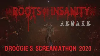 Droogie's Screamathon 2020: Roots of Insanity REMAKE (full playthrough)