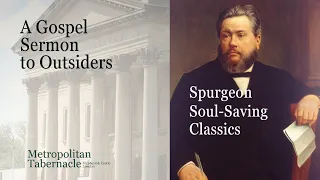 A Gospel Sermon to Outsiders | Spurgeon Soul-Saving Classics | Mark 10:49 | Metropolitan Tabernacle