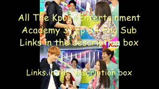 All the Kpop (Entertainment Academy 3) EP 34 Eng Subs