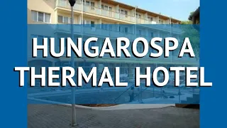 HUNGAROSPA THERMAL HOTEL 3* Хайдусобосло обзор – ХУНГАРОСПА ТЕРМАЛ ХОТЕЛ 3* Хайдусобосло видео обзор