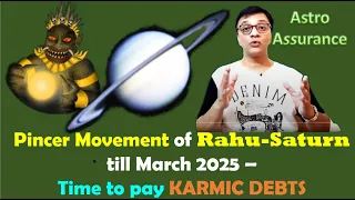 Pincer Movement of Rahu-Saturn till March 2025 - Time to pay KARMIC DEBTS