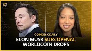 Worldcoin’s WLD Drops as Elon Musk Sues OpenAI; Robinhood Teams Up With Arbitrum | CoinDesk Daily
