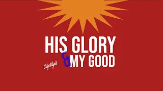 His Glory and My Good (CityAlight) Piano + Lyrics