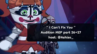 ”I Can’t Fix You” FNaF Gacha audition MEP //Part 26+27//